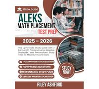 ALEKS MATH PLACEMENT TEST PREP 2025-2026: The Up-to-Date Study Guide with 7 Full-Length Practice Exams, Adaptive Strategies, and Personalized Study Tools for Maximum Score Gains