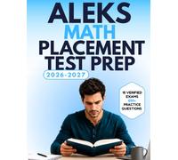 ALEKS Math Placement Test Prep 2026-2027: The verified workbook that explains every step, mirrors the real exam's open-response format, and is built specifically for adults returning to college.