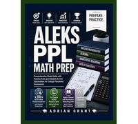 ALEKS PPL Math Prep: Comprehensive Study Guide with Practice Tests and Detailed Answer Explanations for College Placement Assessment.