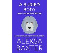 Aleksa Baxter A Buried Body and Barkery Bites (Tascabile)