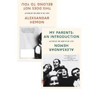Aleksandar Hemo My Parents: An Introduction / This Does Not Belong t (Tascabile)