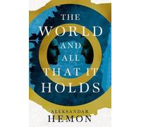 Aleksandar Hemon The World and All That It Holds (Copertina rigida)