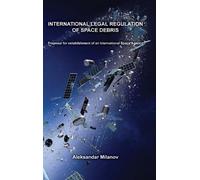 Aleksandar Milan International legal regulation of space debr (Copertina rigida)