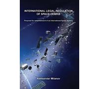 Aleksandar Milanov International legal regulation of space debris (Tascabile)