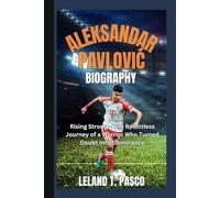 ALEKSANDAR PAVLOVIĆ BIOGRAPHY: Rising Strong - The Relentless Journey of a Warrior Who Turned Doubt Into Dominance
