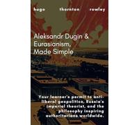 Aleksandr Dugin & Eurasianism, Made Simple: 3