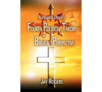 Aleksandr Dugin's Fourth Political Theory in Biblical Perspective: Book 3 in the Changing World Order series