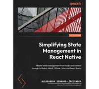Aleksandra Desmurs-Linczew Simplifying State Management in React Nat (Tascabile)