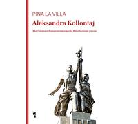 Aleksandra Kollontaj. Marxismo e femminismo nella rivoluzione russa
