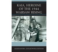 Aleksandra Ziólkowska-Boehm Kaia, Heroine of the 1944 Warsaw Rising (Tascabile)