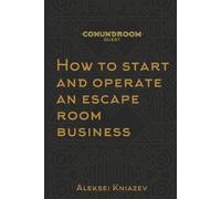 Aleksei Kniazev How to start and operate an escape room business (Tascabile)