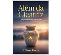 Além da Cicatriz: Um guia para refazer a vida