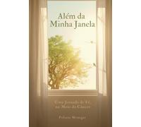 Além da Minha Janela: Uma Jornada de Fé no Meio do Câncer