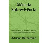 Além da Sobrevivência: Uma jornada real de consciência, estrutura emocional e prosperidade sem ilusão