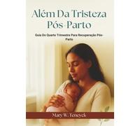 Além Da Tristeza Pós-Parto: Guia Do Quarto Trimestre Para Recuperação Pós-Parto