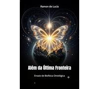 Além da Última Fronteira: O Atrator Final: Ensaio de Biofísica Ontológica