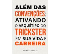 Além das convenções: ativando o arquétipo do Trickster em sua vida e carreira