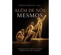 ALÉM DE NÓS MESMOS: A BUSCA PELA MAIS ELEVADA VERSÃO DO SER HUMANO