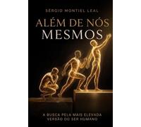 ALÉM DE NÓS MESMOS: A BUSCA PELA MAIS ELEVADA VERSÃO DO SER HUMANO