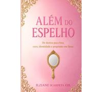 Alem do Espelho: De dentro para fora: cura, identidade e propósito em Deus