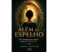 Além do Espelho: Um chamado para resgatar quem você realmente é