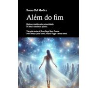 Além do fim. Hipóteses científicas sobre a imortalidade. Da alma à consciência quântica. Viaje pelas teorias de Henry Stapp, Roger Penrose, David Bohm, Giulio Tononi, Federico Faggin e muitos outros