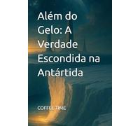 Além do Gelo: A Verdade Escondida na Antártida