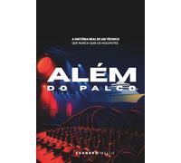 ALÉM DO PALCO: A HISTÓRIA REAL DE UM TÉCNICO QUE NUNCA QUIS OS HOLOFOTES