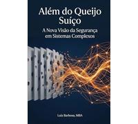 Além do queijo suíço: A Nova Visão da Segurança em Sistemas Complexos