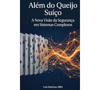 Além do queijo suíço: A Nova Visão da Segurança em Sistemas Complexos