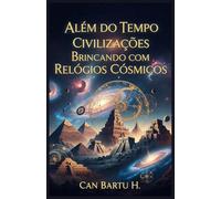 Além do Tempo: Civilizações Brincando com Relógios Cósmicos