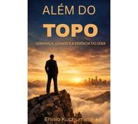 Além do Topo: Liderança, Legado, e a Essência do Líder