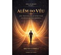 Além do Véu: Uma travessia pelas estruturas invisíveis da vida moderna