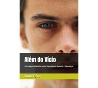 Além do Vício: Um Guia para Famílias sobre Dependência Química e Esperança