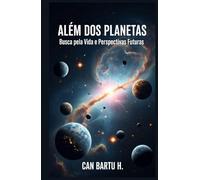 Além dos Planetas: Busca pela Vida e Perspectivas Futuras