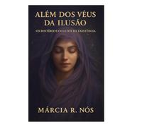 Além dos véus da ilusão: Os mistérios ocultos da existência