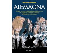 Alemagna: Storie, luoghi, personaggi lungo la via del Nord da Venezia al Tirolo attraverso le Dolomiti