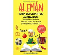 Alemán para estudiantes avanzados: aprender alemán con historias cortas en un viaje por España a partir de A2 (con traducción al español, listas de vocabulario y archivos de audio)