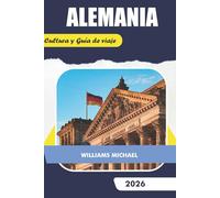 ALEMANIA Cultura y Guía de Viaje: Explore gemas ocultas, consejos de expertos para visitas turísticas, comida, festivales y aventuras al aire libre
