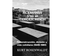ALEMANIA TRAS EL TERCER REICH: Reconstrucción, división y vida cotidiana (1945-1961)