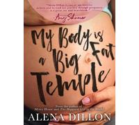 Alena Dillon My Body Is A Big Fat Temple (Tascabile)