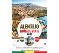 ALENTEJO GUÍA DE VIAJE 2026: Descubre la joya escondida de Portugal con historia, cultura, vino, itinerarios, cocina local, actividades al aire libre y experiencias auténticas
