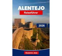 Alentejo Reiseführer 2026: Entdecken Sie Portugals verstecktes Juwel mit Weintouren, Roadtrips, Küstenausflügen und kulturellem Erbe