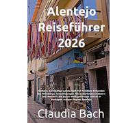 Alentejo Reiseführer 2026: Sichere, weitläufige Landschaft für Familien: Erkunden Sie Weinberge, entschleunigen Sie in Korkeichenwäldern und wandern ... Dörfer in Portugals ruhiger Region Alentejo.