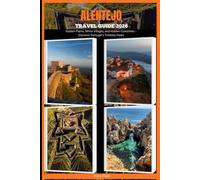 ALENTEJO TRAVEL GUIDE 2026: Golden Plains, White Villages, and Hidden Coastlines - Discover Portugal’s Timeless Heart