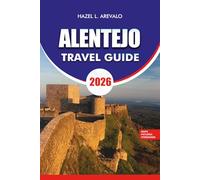 ALENTEJO Travel Guide 2026: Inspiring Itineraries, Top Attractions, Local Food & Wine, Festivals, and Stress-Free Tour Tips for an Unforgettable Journey