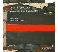 Aleph Guitar Quartet; Daisy Press - Martin Smolka: Moon on the Sea - Sea in the Moon