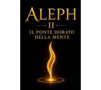 ALEPH II: Il Ponte Dorato della Mente
