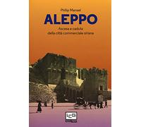 Aleppo. Ascesa e caduta della città commerciale siriana