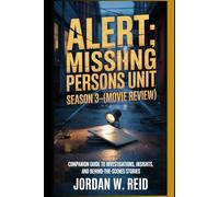 Alert: Missing Persons Unit - Season 3(Movie Review): Companion Guide to Investigations, Insights, and Behind-the-Scenes Stories